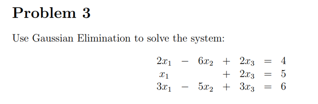 Solved Problem 3 Use Gaussian Elimination to solve the | Chegg.com