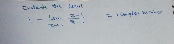 Solved Evaluate the limit 2 Complex number L = lim Z 2-1 Z - | Chegg.com