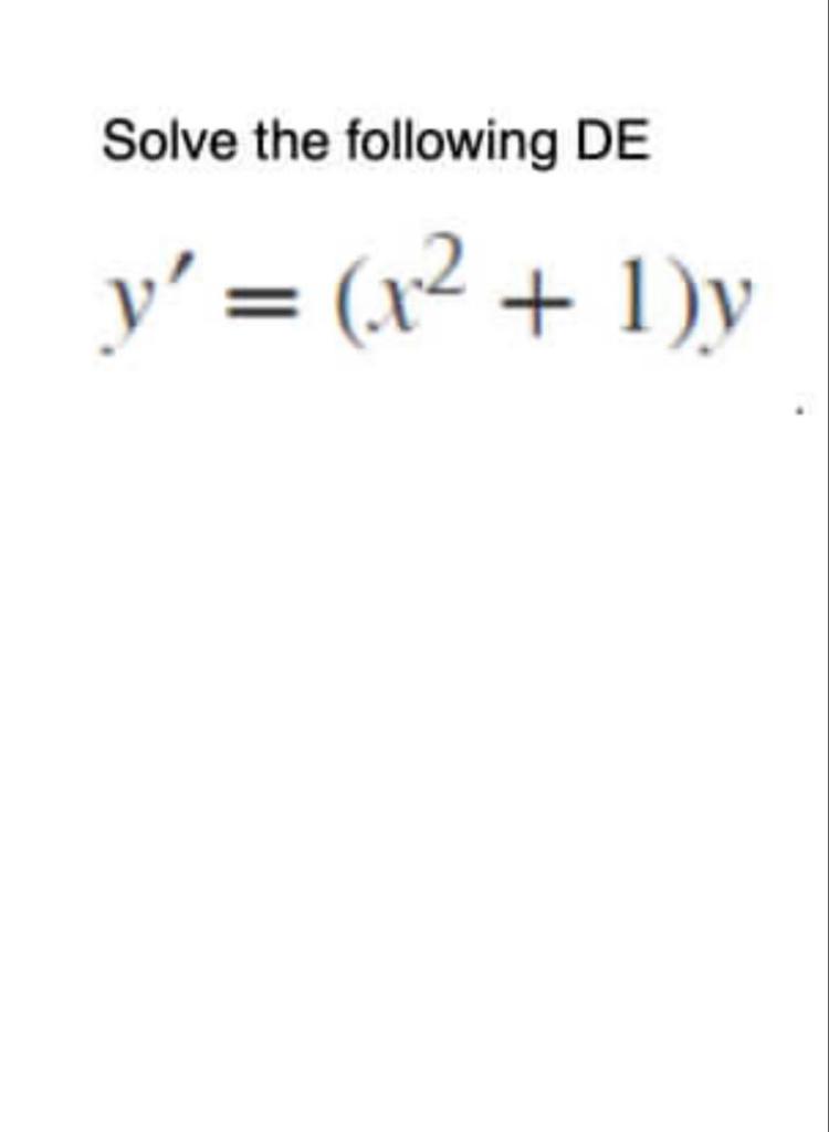 Solve the following DE \[ y^{\prime}=\left(x^{2}+1\right) y \]