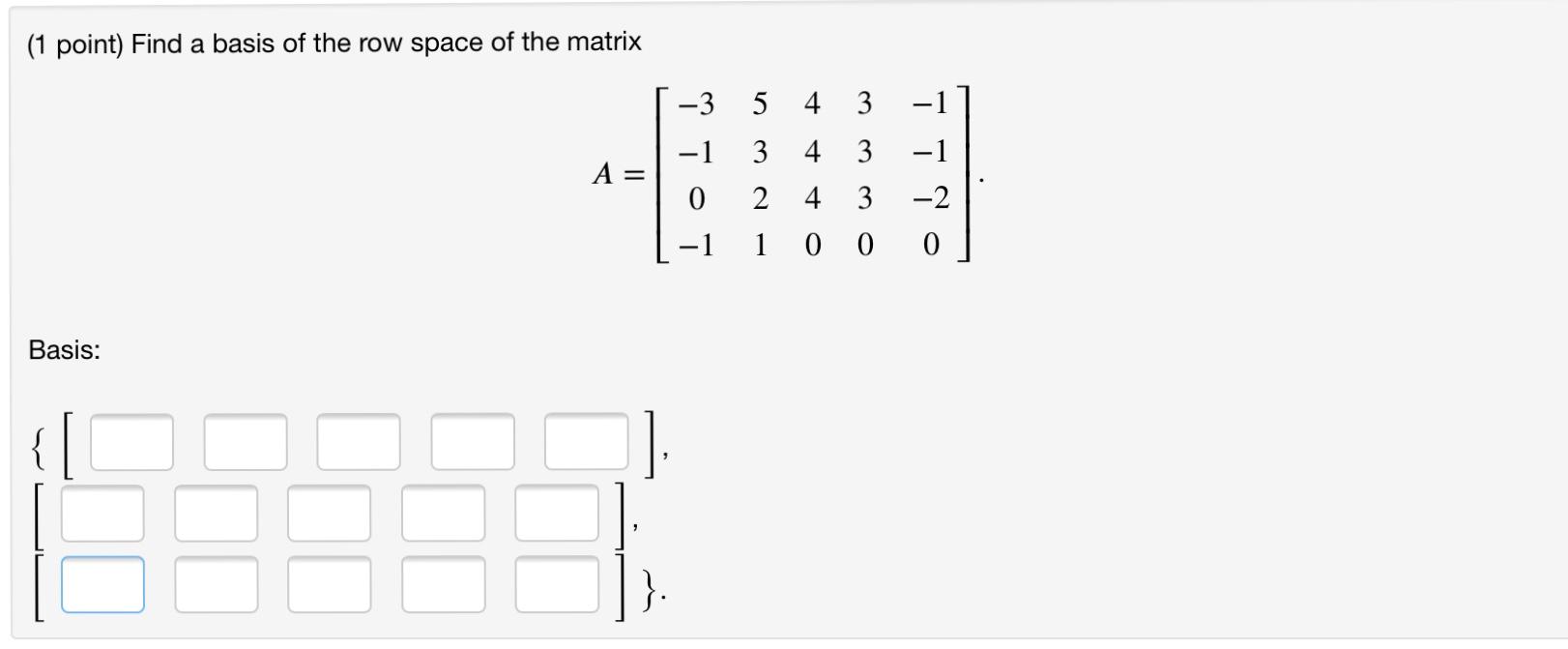 Solved (1 point) Find a basis of the row space of the matrix | Chegg.com