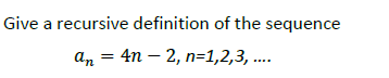 Solved Give a recursive definition of the sequence an = 4n - | Chegg.com