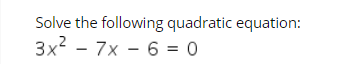 Solved Solve The Following Quadratic Equation: 3x2 - 7x - 6 