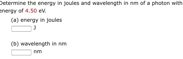 Solved Determine the energy in joules and wavelength in nm | Chegg.com