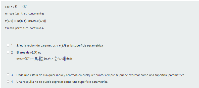 Sea \( r: D \longrightarrow \mathbb{R}^{3} \) en que las tres componentes \( r(u, v)=\langle x(u, v), y(u, v), z(u, v)\rangle