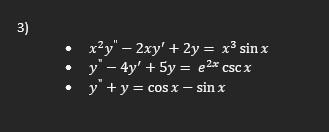 3) - \( x^{2} y^{\prime \prime}-2 x y^{\prime}+2 y=x^{3} \sin x \) - \( y^{\prime \prime}-4 y^{\prime}+5 y=e^{2 x} \csc x \)