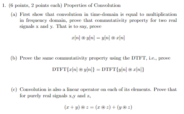 (6 points, 2 points each) Properties of Convolution
(a) First show that convolution in time-domain is equal to multiplication