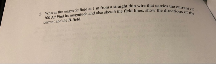 Solved 2. What is the magnetic field at I m from a straight | Chegg.com