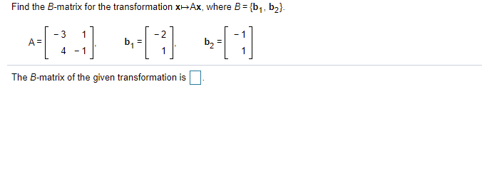 Solved Find The B- Matrix For The Transformation X-Ax, Where | Chegg.com