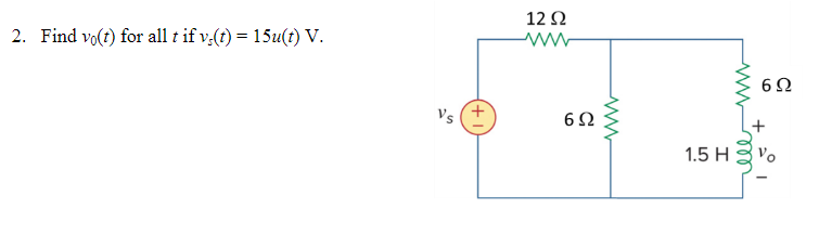 2. Find \( v_{0}(t) \) for all \( t \) if \( v_{s}(t)=15 u(t) \mathrm{V} \).