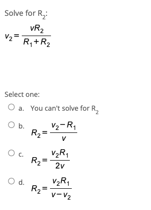 Solved Solve for R2 : v2=R1+R2vR2 Select one: a. You can't | Chegg.com