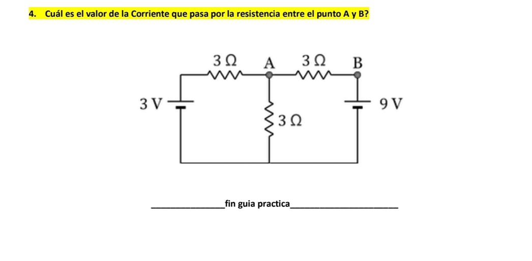 4. Cuál es el valor de la Corriente que pasa por la resistencia entre el punto A y B? fin guia practica