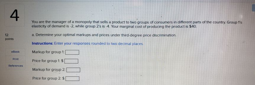 Solved 4 You are the manager of a monopoly that sells a | Chegg.com