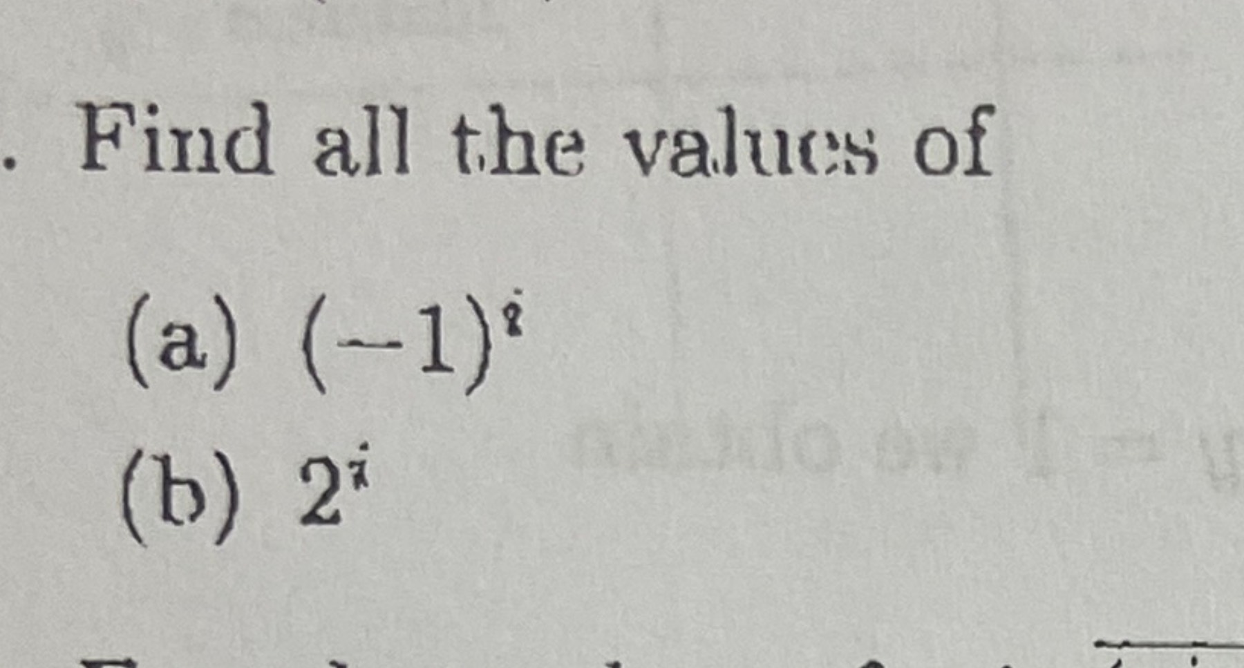 Solved Find All The Values Of(a) (-1)8(b) 2i | Chegg.com