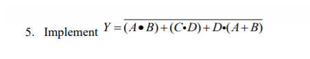 Solved 5. Implement Y =(A.B)+(C•D)+D.(A+B) | Chegg.com