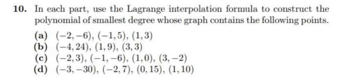 0. In each part, use the Lagrange interpolation formula to construct the polynomial of smallest degree whose graph contains t