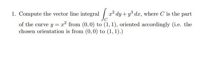 Solved 1. Compute the vector line integral ∫Cx2dy+y3dx, | Chegg.com