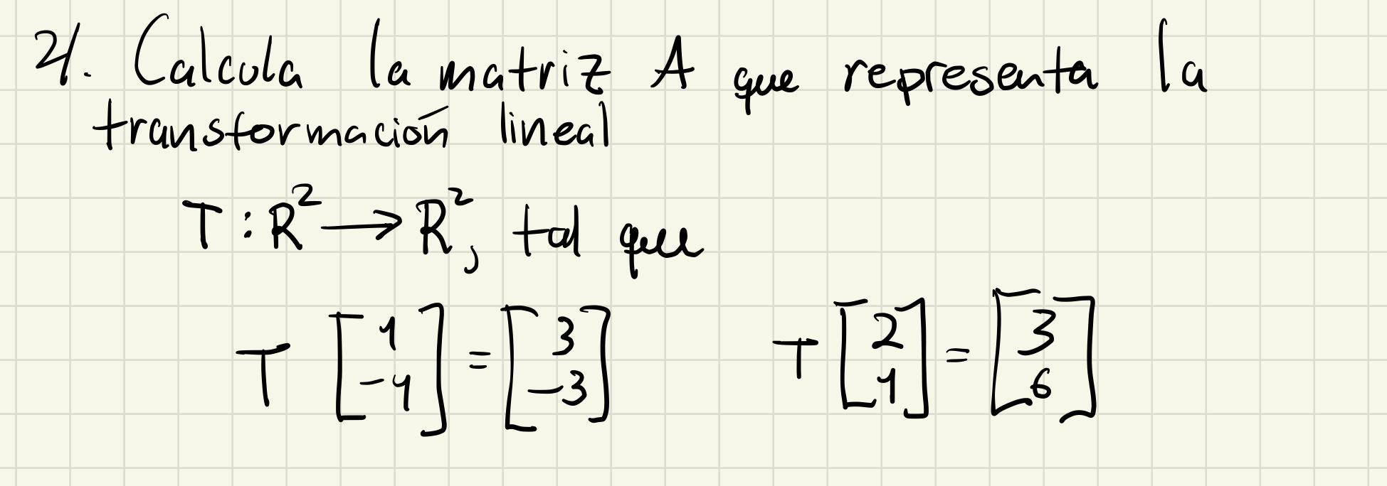 21. Calcula la matriz A que representa la transformación lineal \( T: R^{2} \rightarrow R_{\text {, tal que }}^{2} \) que \[