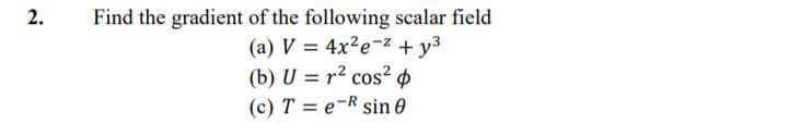 Solved 2. Find the gradient of the following scalar field | Chegg.com