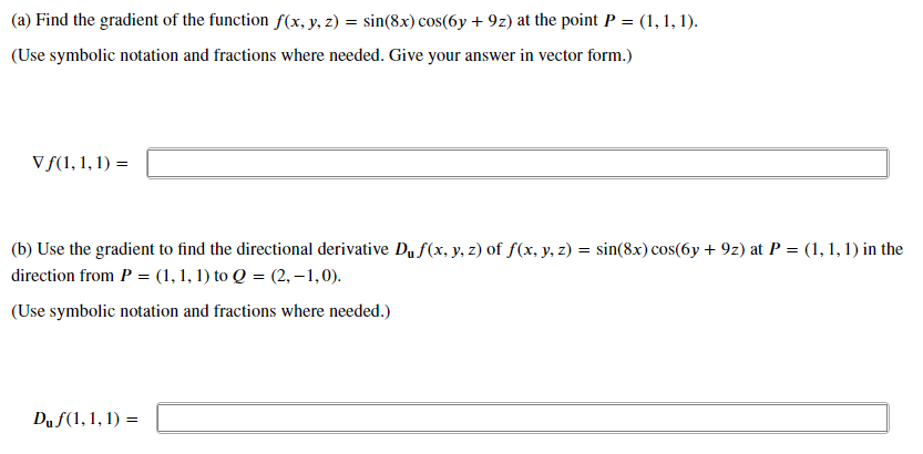 (a) Find the gradient of the function f(x, y, z) = sin(8x) cos(6y +9z) at the point P = (1, 1, 1).
(Use symbolic notation and