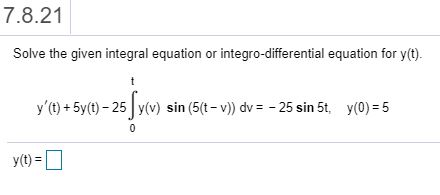 Solved 7.8.21 Solve the given integral equation or | Chegg.com