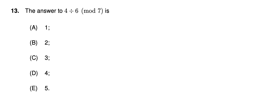 Solved 13. The answer to 4÷6(mod7) is (A) 1 ; (B) 2; (C) 3 ; | Chegg.com