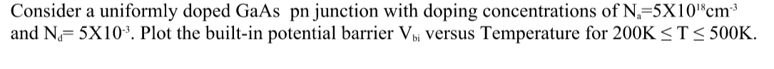 Solved Consider a uniformly doped GaAs pn junction with | Chegg.com