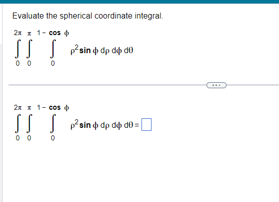 Solved Evaluate the spherical coordinate integral. | Chegg.com