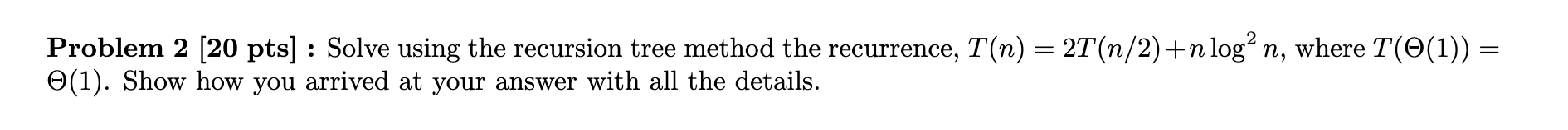 Solved Problem 2 (20 pts] : Solve using the recursion tree | Chegg.com