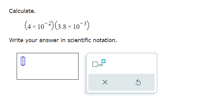 Solved Calculate. (4×10−2)(3.8×10−3) Write Your Answer In | Chegg.com