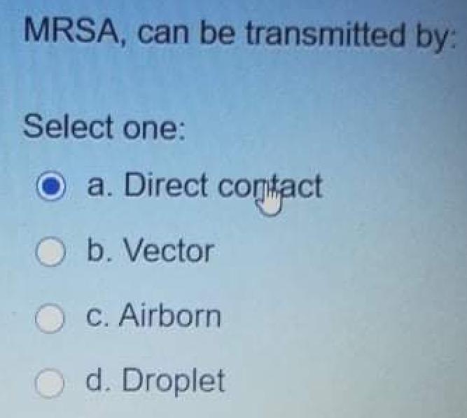 Solved MRSA, can be transmitted by Select one a. Direct