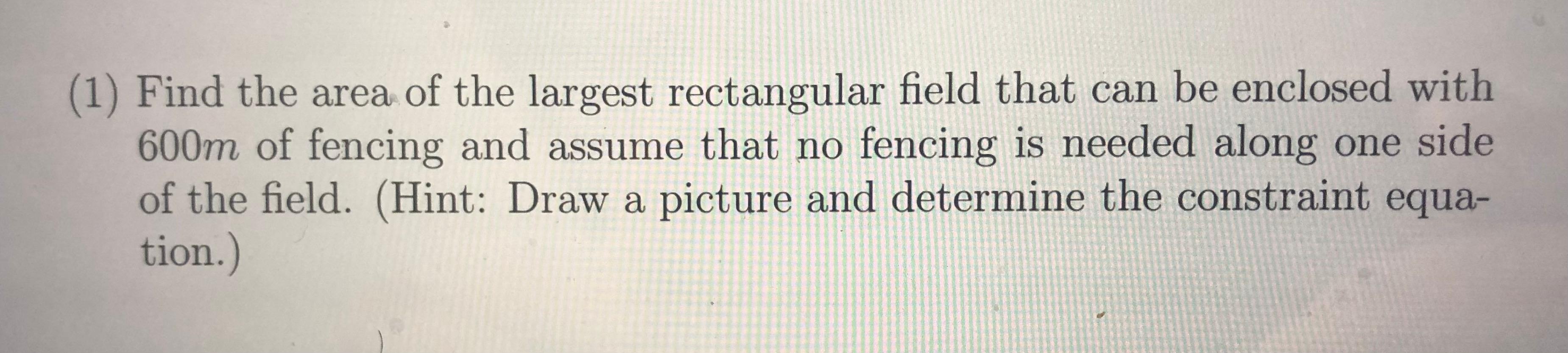 Solved (1) Find the area of the largest rectangular field