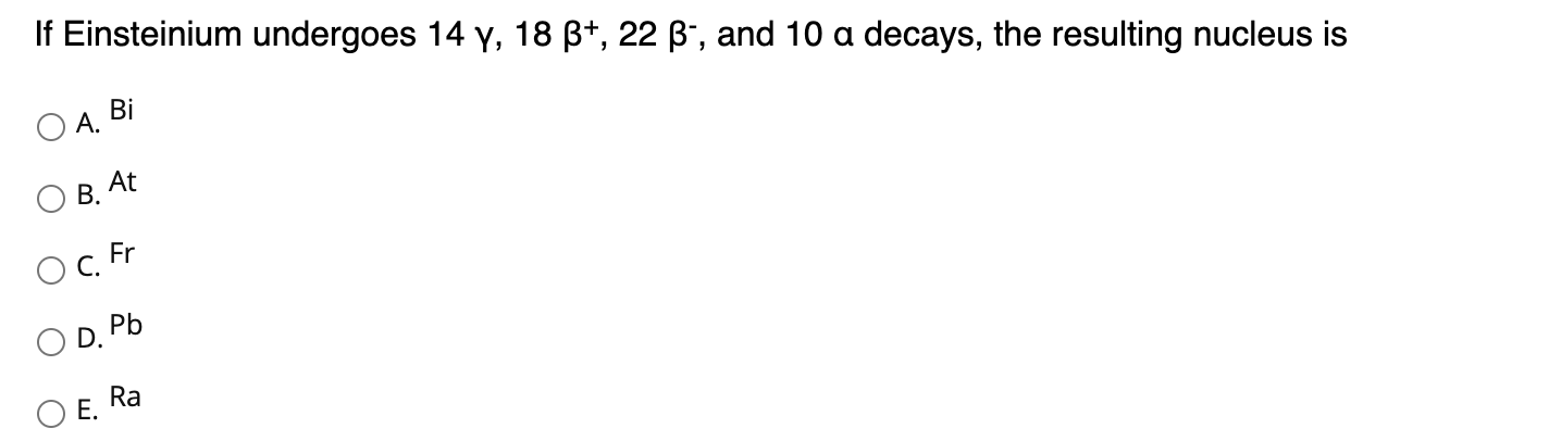 Solved If Einsteinium Undergoes 14 Y 18 B 22 Ss And 1 Chegg Com