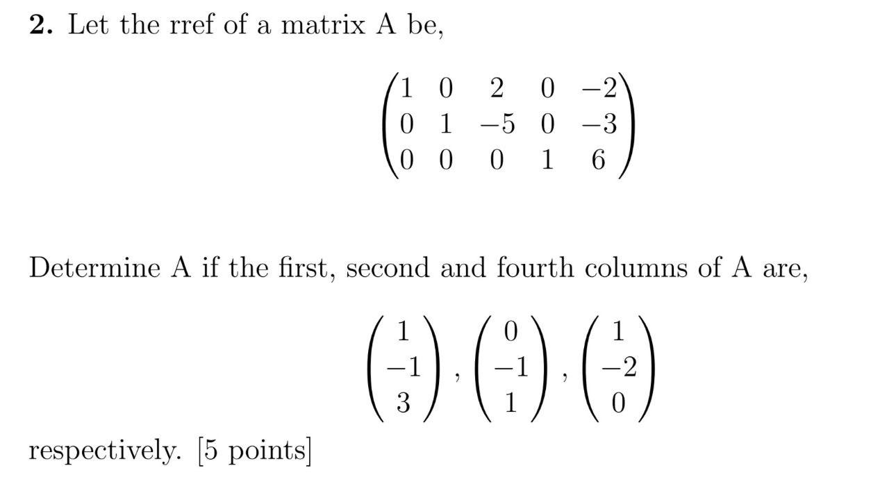 Solved 2. Let the rref of a matrix A be, a 1 0 0 1 0 0 2 0 - | Chegg.com