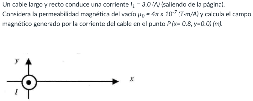 Un cable largo y recto conduce una corriente I₁ = 3.0 (A) (saliendo de la página). Considera la permeabilidad magnética del v