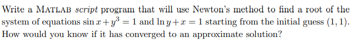 Solved Write a MATLAB script program that will use Newton's | Chegg.com