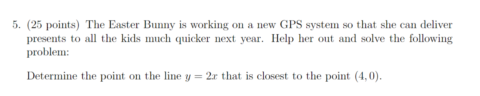 Solved 5. (25 points) The Easter Bunny is working on a new | Chegg.com