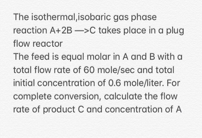 Solved The Isothermal,isobaric Gas Phase Reaction A+28-C | Chegg.com