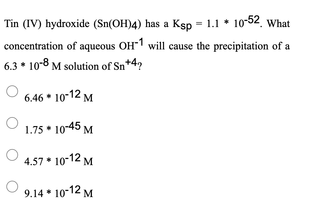 Solved = Tin (IV) hydroxide (Sn(OH)4) has a Ksp = 1.1 *