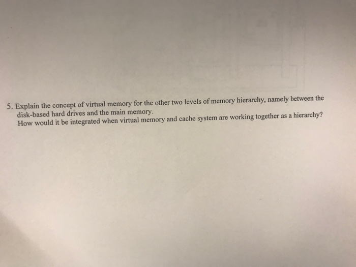 Virtual Memory Exercise Solved 5. Explain the concept of virtual memory for the | Chegg.com