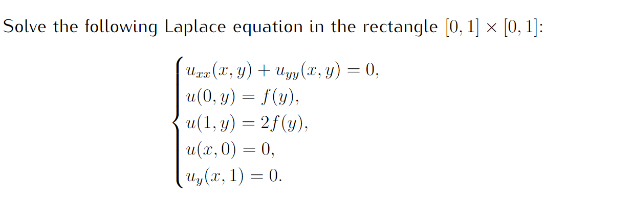 Solve the following Laplace equation in the rectangle [0, 1] × [0, 1]: Uzr(x, y) + Uyy(x, y) = 0, u(0, y) = f (y), u(1, y) =