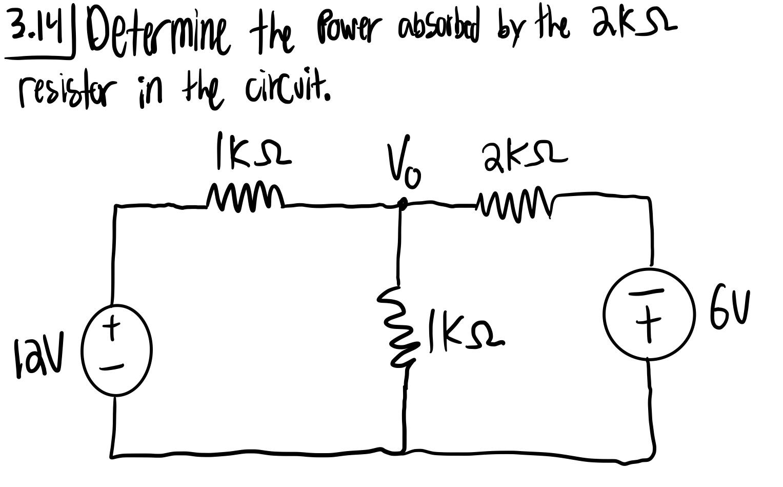 Solved 3.14 Determine the Power absorbed by the 2kΩ resistor 