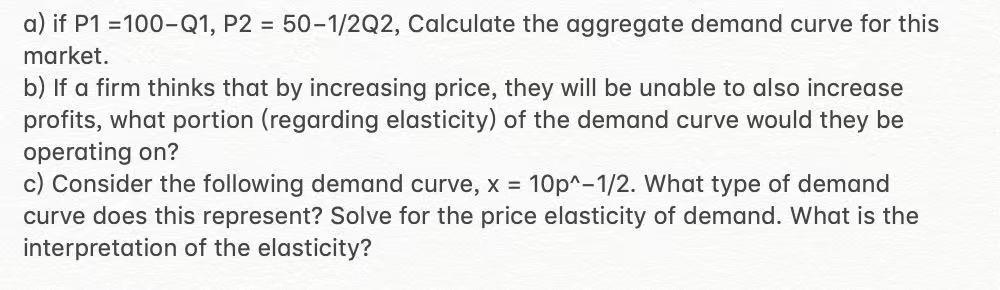 Solved a) if P1 = 100-Q1, P2 = 50-1/2Q2, Calculate the | Chegg.com