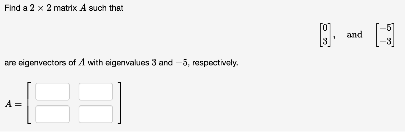 Solved Find a 2 x 2 matrix A such that are eigenvectors of A | Chegg.com
