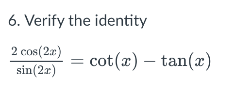 Solved 6. Verify the identity sin(2x)2cos(2x)=cot(x)−tan(x) | Chegg.com