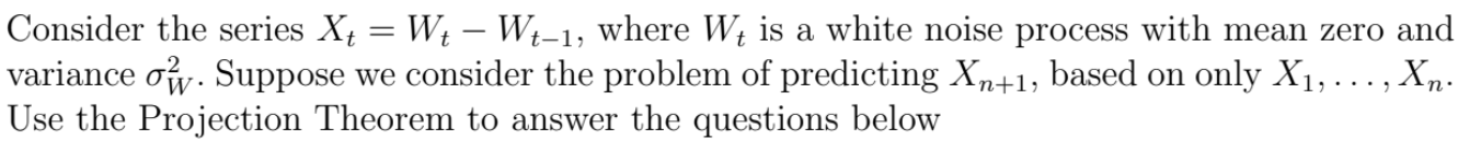 Consider the series Xt=Wt−Wt−1, where Wt is a white | Chegg.com