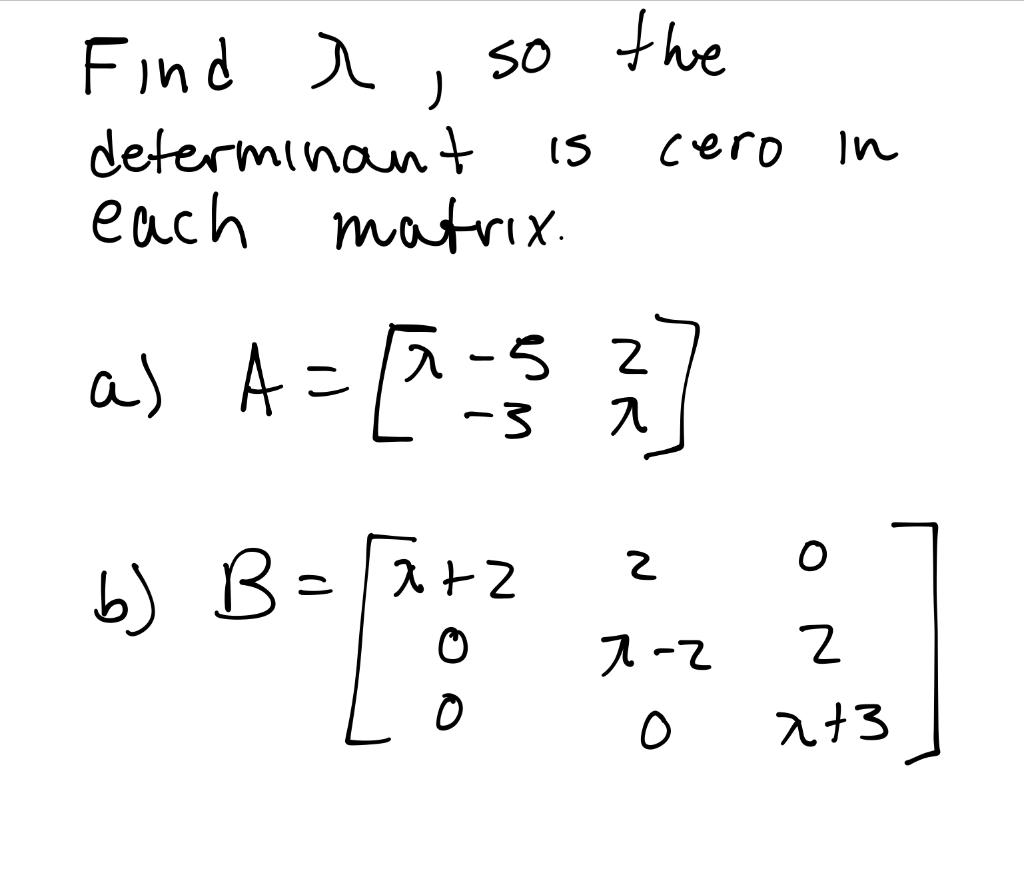 Solved Find λ, so the determinant is cero in each matrix. a) | Chegg.com