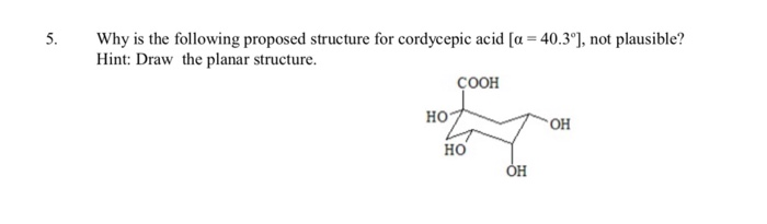 Solved 5. Why is the following proposed structure for | Chegg.com