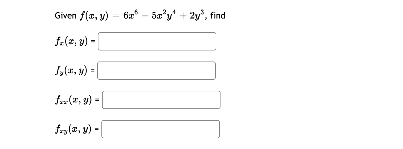 Given f(x, y) = 6xº — 5x²y² + 2y³, find fz(x, y) = fy(x, y) = fax (x, y) = fay(x, y) =