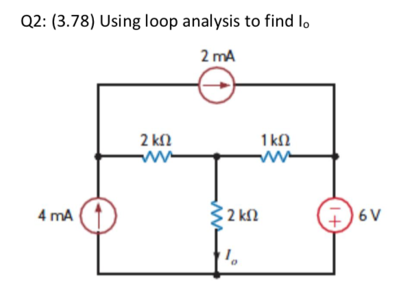 Solved Q2: (3.78) Using loop analysis to find lo 2 mA 2 ΚΩ | Chegg.com