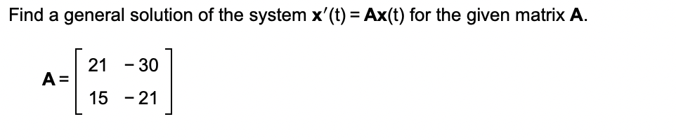 Find a general solution of the system \( \mathbf{x}^{\prime}(t)=\mathbf{A x}(t) \) for the given matrix \( \mathbf{A} \).
\[
